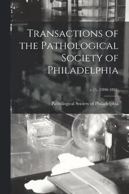 Pathological Society of Philadelphia - Transactions of the Pathological Society of Philadelphia; v.15, (1890-1891), Häftad. Tillgänglighet: Lägg i varukorg