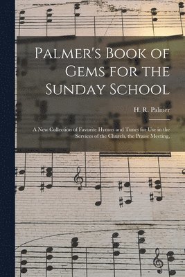 H. R. (Horatio Richmond) Palmer - Palmer's Book of Gems for the Sunday School, Häftad. Tillgänglighet: Lägg i varukorg