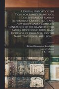 A Partial History of the Tichenor Family in America, Descendants of Martin Tichenor of Connecticut and New Jersey, and a Complete Genealogy of the Branch of the Family Descending From Isaac Tichenor,