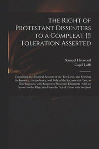 The Right of Protestant Dissenters to a Compleat [!] Toleration Asserted