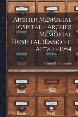 Archer Memorial Hospital - Archer Memorial Hospital (Lamont, Alta.) - 1954, Häftad