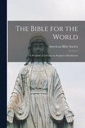 The Bible for the World: a Program of Advance in Scripture Distribution