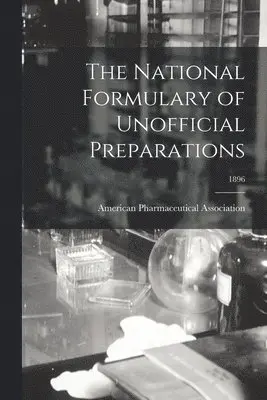 American Pharmaceutical Association - National Formulary of Unofficial Preparations; 1896, Häftad. Tillgänglighet: Lägg i varukorg