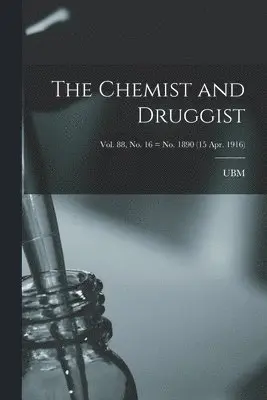Chemist and Druggist [electronic Resource]; Vol. 88, no. 16 = no. 1890 (15 Apr. 1916)