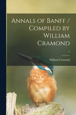 William Cramond - Annals of Banff / Compiled by William Cramond; 2, Häftad. Tillgänglighet: Lägg i varukorg