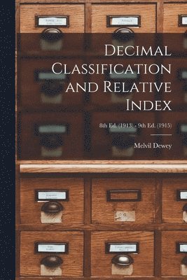 Melvil 1851-1931 Dewey - Decimal Classification and Relative Index; 8th ed. (1913) - 9th ed. (1915), Häftad