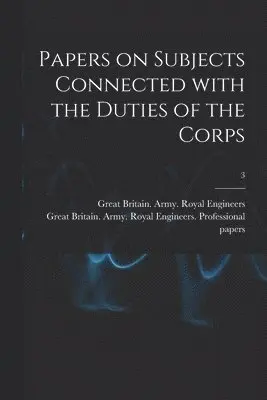 Great Britain Army Royal Engineers - Papers on Subjects Connected With the Duties of the Corps; 3, Häftad. Tillgänglighet: Lägg i varukorg