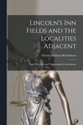Charles William Heckethorn - Lincoln's Inn Fields and the Localities Adjacent, Häftad. Tillgänglighet: Lägg i varukorg