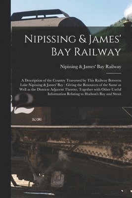 Nipissing & James' Bay Railway [microform]
