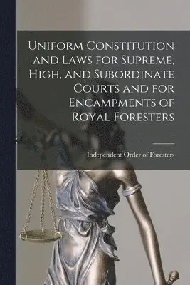 Independent Order of Foresters - Uniform Constitution and Laws for Supreme, High, and Subordinate Courts and for Encampments of Royal Foresters [microform], Häftad. Tillgänglighet: Lägg i varukorg