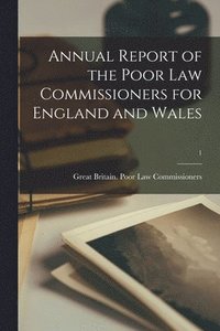 Annual Report of the Poor Law Commissioners for England and Wales; 1