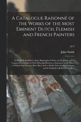John Fl Smith - Catalogue Raisonné of the Works of the Most Eminent Dutch, Flemish and French Painters, Häftad. Tillgänglighet: Lägg i varukorg
