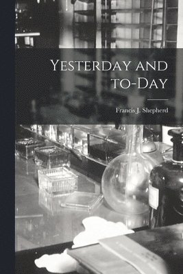 Francis J. (Francis John) Shepherd - Yesterday and To-day [microform], Häftad. Tillgänglighet: Lägg i varukorg