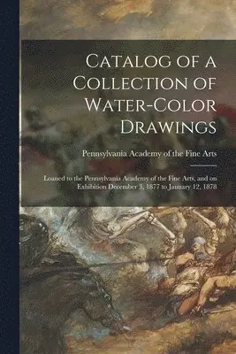Pennsylvania Academy Of The Fine Arts - Catalog of a Collection of Water-color Drawings, Häftad. Tillgänglighet: Lägg i varukorg