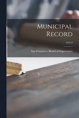 San Francisco (Calif Board of Supe - Municipal Record; 1916 9, Häftad. Tillgänglighet: Lägg i varukorg