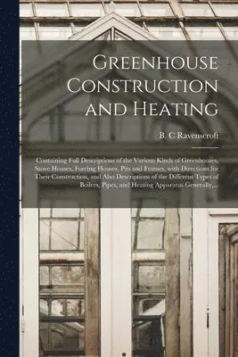 B. C. Ravenscroft - Greenhouse Construction and Heating, Häftad. Tillgänglighet: Lägg i varukorg