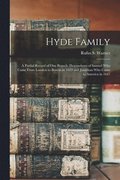 Hyde Family; a Partial Record of One Branch: Descendants of Samuel Who Came From London to Boston in 1639 and Jonathan Who Came to America in 1647