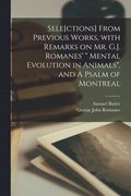 Sele[ctions] From Previous Works, With Remarks on Mr. G.J. Romanes' " Mental Evolution in Animals", and A Psalm of Montreal [microform]