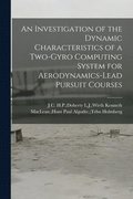 An Investigation of the Dynamic Characteristics of a Two-gyro Computing System for Aerodynamics-lead Pursuit Courses