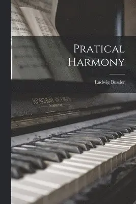 Ludwig Bussler - Pratical Harmony, Häftad. Tillgänglighet: Lägg i varukorg