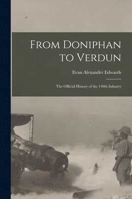 Evan Alexander Edwards - From Doniphan to Verdun; the Official History of the 140th Infantry, Häftad. Tillgänglighet: Tillfälligt slut