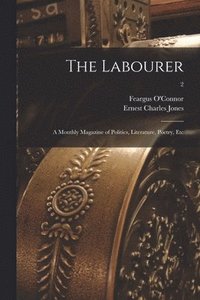 The Labourer; a Monthly Magazine of Politics, Literature, Poetry, Etc; 2