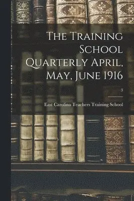 East Carolina Teachers Training School - Training School Quarterly April, May, June 1916; 3, Häftad. Tillgänglighet: Lägg i varukorg