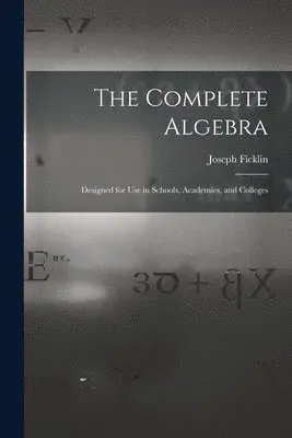 Joseph 1833- Ficklin - Complete Algebra, Häftad. Tillgänglighet: Lägg i varukorg