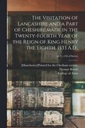 The Visitation of Lancashire and a Part of Cheshire, made in the Twenty-fourth Year of the Reign of King Henry the Eighth, 1533 A.D.; pt.2(v.110 of series)