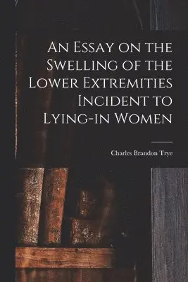 Essay on the Swelling of the Lower Extremities Incident to Lying-in Women