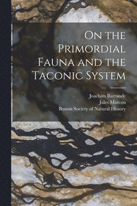 On the Primordial Fauna and the Taconic System [microform]