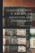 Gasherie De Witt, II, 1822-1874, His Ancestors and Descendants.