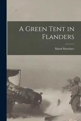 Maud Mortimer - Green Tent in Flanders [microform], Häftad. Tillgänglighet: Lägg i varukorg