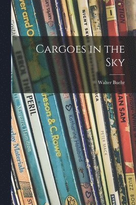 Walter Buehr - Cargoes in the Sky, Häftad