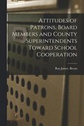 Attitudes of Patrons, Board Members and County Superintendents Toward School Cooperation
