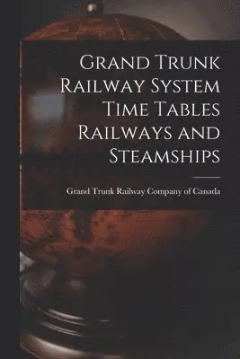 Grand Trunk Railway System Time Tables Railways and Steamships