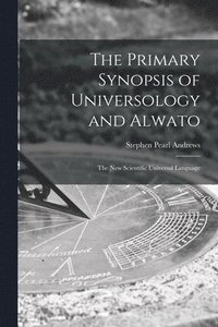 Primary Synopsis of Universology and Alwato