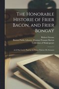 Honorable Historie of Frier Bacon, and Frier Bongay