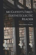 McGuffey's First-[sixth] Eclectic Reader