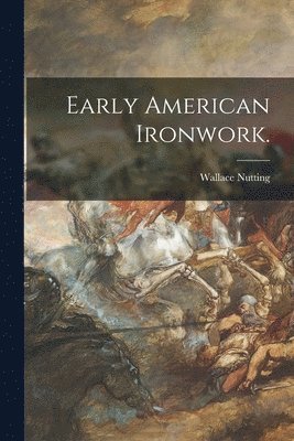 Wallace Nutting - Early American Ironwork., Häftad. Tillgänglighet: Lägg i varukorg