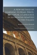 A New Method of Learning to Read, Write, and Speak, a Language in Six Months Adapted to the Italian