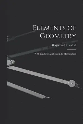 Benjamin 1786-1864 Greenleaf - Elements of Geometry, Häftad. Tillgänglighet: Lägg i varukorg