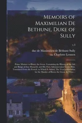 Maximilien De Béthune Duc De Sully, Charlotte Ca Lennox - Memoirs of Maximilian De Bethune, Duke of Sully, Häftad. Tillgänglighet: Lägg i varukorg
