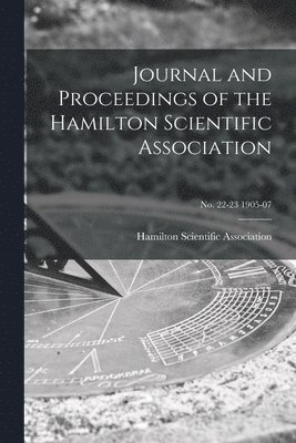 Hamilton Scientific Association - Journal and Proceedings of the Hamilton Scientific Association; no. 22-23 1905-07, Häftad. Tillgänglighet: Lägg i varukorg