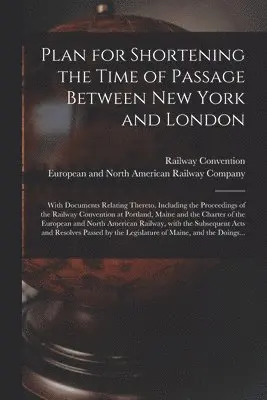 Railway Convention (1850 Portland, European and North American Railway C - Plan for Shortening the Time of Passage Between New York and London [microform], Häftad. Tillgänglighet: Lägg i varukorg
