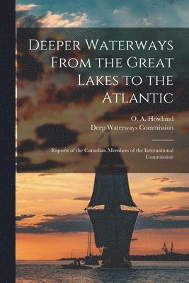 Deeper Waterways From the Great Lakes to the Atlantic [microform]