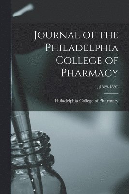 Philadelphia College of Pharmacy - Journal of the Philadelphia College of Pharmacy; 1, (1829-1830), Häftad. Tillgänglighet: Lägg i varukorg