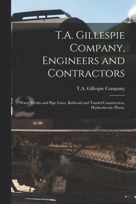 T.A. Gillespie Company, Engineers and Contractors