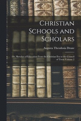 Augusta Theodosia 1823-1894 Drane - Christian Schools and Scholars, Häftad. Tillgänglighet: Lägg i varukorg