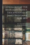Genealogy of the Bridgman Family, Descendants of James Bridgman. 1636. 1894